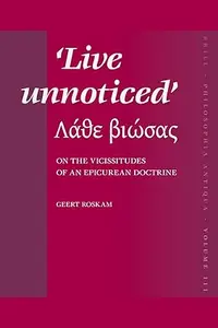 Live Unnoticed - Λάθε βιώσας: On the Vicissitudes of an Epicurean Doctrine