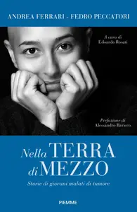 Nella terra di mezzo. Storie di giovani malati di tumore - Andrea Ferrari & Fedro Alessandro Pecc...