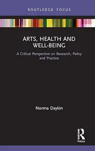 Arts, Health and Well-Being: A Critical Perspective on Research, Policy and Practice