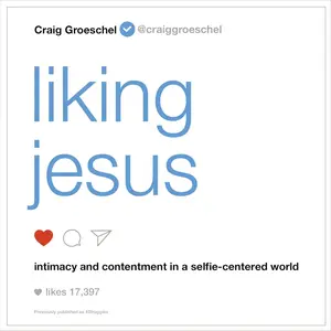 Liking Jesus: Intimacy and Contentment in a Selfie-Centered World