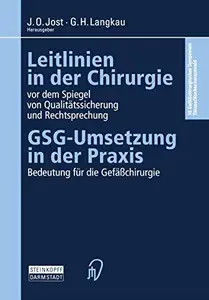 Leitlinien in der Chirurgie vor dem Spiegel von Qualitätssicherung und Rechtsprechung: GSG-Umsetzung in der Praxis Bedeutung fü