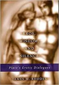 Eros, Wisdom and Silence: Plato's Erotic Dialogues (Eric Voegelin Institute Series in Political Philosophy) [Repost]