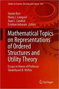 Mathematical Topics on Representations of Ordered Structures and Utility Theory: Essays in Honor of Professor Ghanshyam