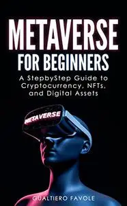 Metaverse for Beginners: A Step-by-Step Guide to Cryptocurrency, NFTs, and Digital Assets