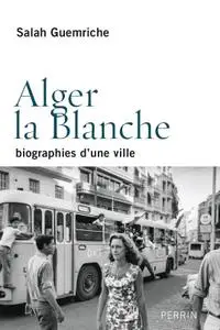 Salah Guemriche, "Alger la Blanche"
