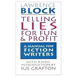 Telling Lies for Fun & Profit: A Manual for Fiction Writers by Lawrence Block