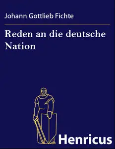 Johann Gottlieb Fichte -Reden an die deutsche Nation