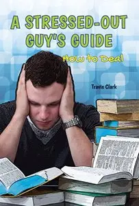 A Stressed-Out Guy's Guide by Travis Clark