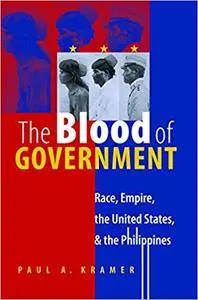 The Blood of Government: Race, Empire, the United States, and the Philippines (Repost)