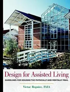 Design for Assisted Living: Guidelines for Housing the Physically and Mentally Frail