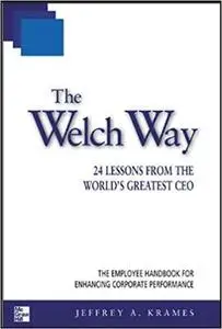 The Welch Way : 24 Lessons from the World's Greatest CEO