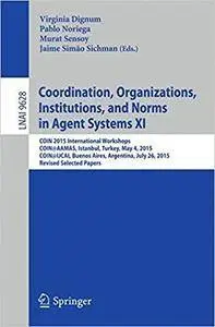 Coordination, Organizations, Institutions, and Norms in Agent Systems XI