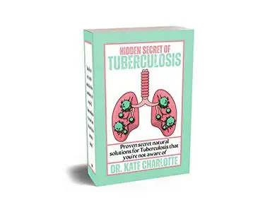 HIDDEN SECRET OF TUBERCULOSIS : Proven secret natural solutions for Tuberculosis that you're not aware of.