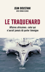 Le traquenard : Affaires africaines : celui qui n'aurait jamais dû parler témoigne - Jean Boustani, Erwan Seznec