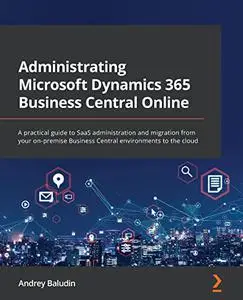 Administrating Microsoft Dynamics 365 Business Central Online: A practical guide to SaaS administration and migration from your