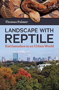 Landscape with Reptile : Rattlesnakes in an Urban World, Reprint Edition