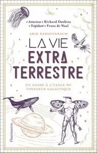 Arik Kershenbaum, "La vie extraterrestre : Un guide à l'usage du voyageur galactique"