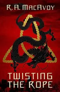 «Twisting the Rope» by R.A. Macavoy