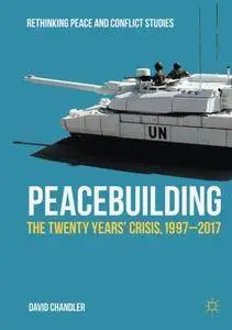 Peacebuilding: The Twenty Years' Crisis, 1997-2017 (Rethinking Peace and Conflict Studies)
