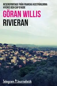 «Rivieran - Resereportage från franska kustpärlorna Hyéres och Cap d'Agde» by Göran Willis