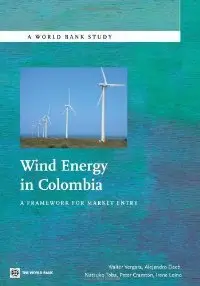 Wind Energy in Colombia: A Framework for Market Entry (World Bank Studies) (repost)