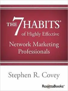 Stephen R. Covey - The 7 Habits of Highly Effective Network Marketing Professionals