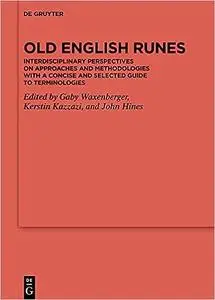 Old English Runes: Interdisciplinary Perspectives on Approaches and Methodologieswith a Concise and Selected Guide to Te