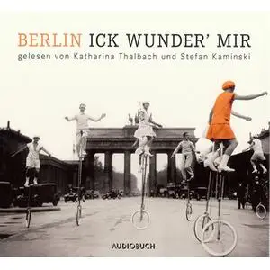 «Berlin - Ick wunder' mir» by Mark Twain,Kurt Tucholsky,Franz Hessel,Christian Morgenstern,Joachim Ringelnatz,Otto Reutt