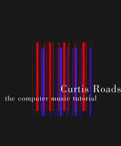 Curtis Roads, "The Computer Music Tutorial" (repost)
