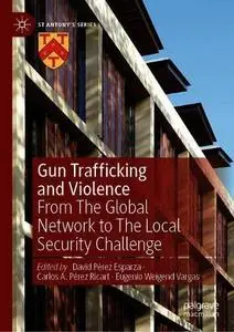 Gun Trafficking and Violence: From The Global Network to The Local Security Challenge