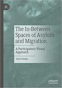 The In-Between Spaces of Asylum and Migration: A Participatory Visual Approach (Repost)