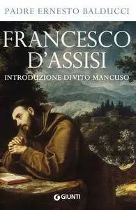 Padre Ernesto Balducci, "Francesco d'Assisi: Introduzione di Vito Mancuso"