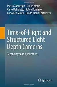 Time-of-Flight and Structured Light Depth Cameras: Technology and Applications