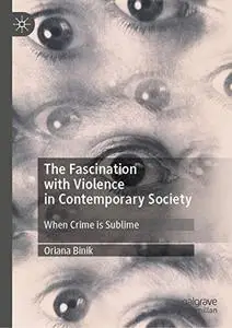 The Fascination with Violence in Contemporary Society: When Crime is Sublime (Repost)