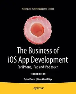 The Business of iOS App Development: For iPhone, iPad and iPod touch, 3rd edition