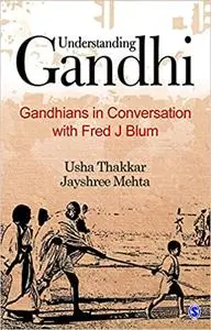 Understanding Gandhi: Gandhians in Conversation with Fred J Blum