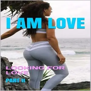 «I Am Love: Looking for Love» by Raymond Sturgis