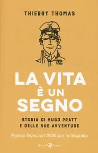 Thierry Thomas - La vita è un segno. Storia di Hugo Pratt e delle sue avventure