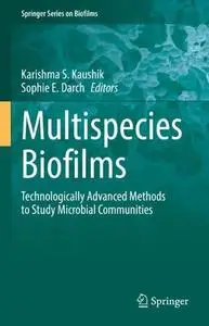 Multispecies Biofilms: Technologically Advanced Methods to Study Microbial Communities