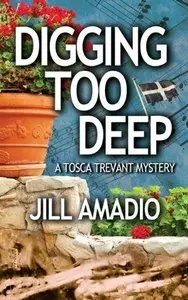 Digging Too Deep (Tosca Trevant Mystery) by Jill Amadio