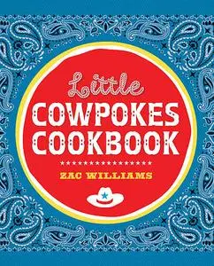 «Little Cowpokes Cookbook» by Zac Williams