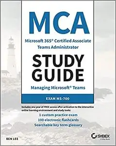 MCA Microsoft 365 Teams Administrator Study Guide: Exam MS-700