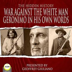 «War Against The White Man - Geronimo The Hidden History» by Geronimo