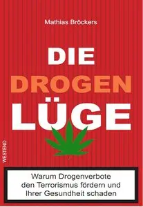Die Drogenlüge: Warum Drogenverbote den Terrorismus fördern und Ihrer Gesundheit schaden (repost)