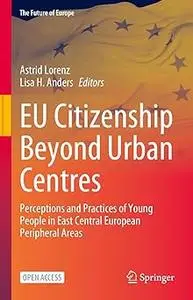 EU Citizenship Beyond Urban Centres: Perceptions and Practices of Young People in East Central European Peripheral Areas