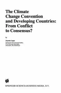 The Climate Change Convention and Developing Countries: From Conflict to Consensus?