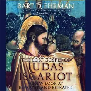 The Lost Gospel of Judas Iscariot: A New Look at the Betrayer and Betrayed [Audiobook]