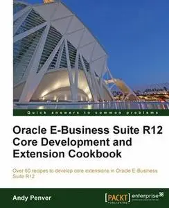 «Oracle E-Business Suite R12 Core Development and Extension Cookbook» by Andy Penver