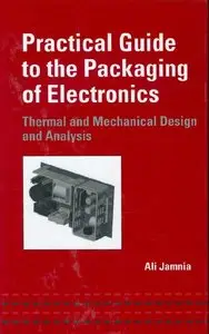 Practical Guide to the Packaging of Electronics: Thermal and Mechanical Design and Analysis