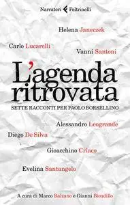 Marco Balzano, Gianni Biondillo - L'agenda ritrovata. Sette racconti per Paolo Borsellino